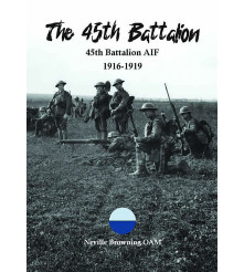 The 45th Battalion AIF by Neville Browning Limited Edition Book