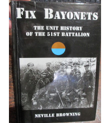 Fix Bayonets The Unit History of the 51st Battalion Browning