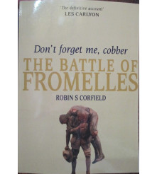 Don’t Forget Me Cobber the Battle of Fromelles 19/20 July 1916