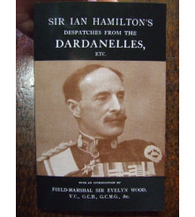 SIR IAN HAMILTON’S DESPATCHES FROM THE DARDANELLES etc. ' from official British War Office records of Sir Ian Hamilton.
