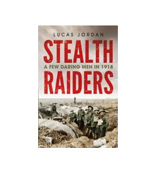 Stealth Raiders  A Few Daring Men in 1918 