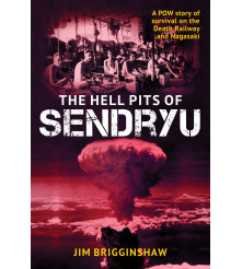 The Hell Pits of Sendryu A POW story of survival Death Railway and Nagasaki