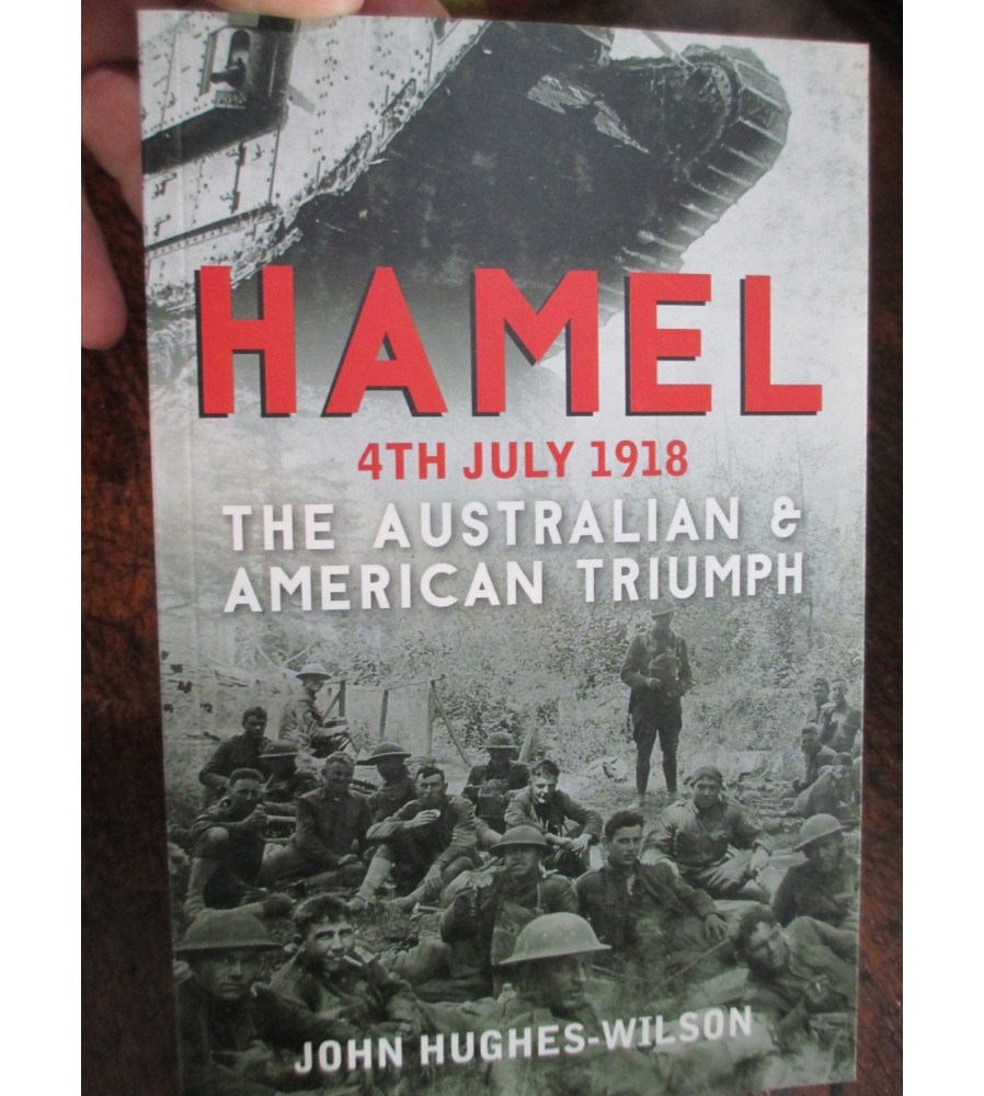 Hamel 4th July 1918 The Australian & American Victory